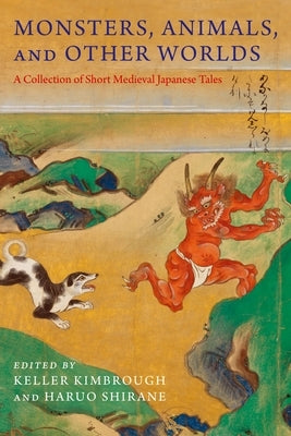 Monsters, Animals, and Other Worlds: A Collection of Short Medieval Japanese Tales - Paperback | Diverse Reads