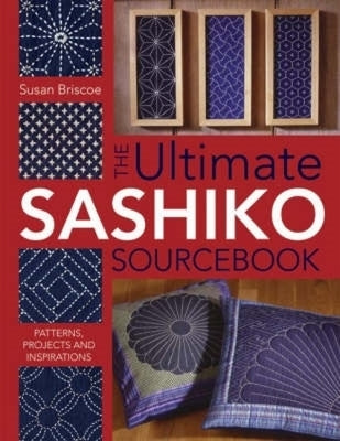 The Ultimate Sashiko Sourcebook: Patterns, Projects and Inspirations - Paperback | Diverse Reads