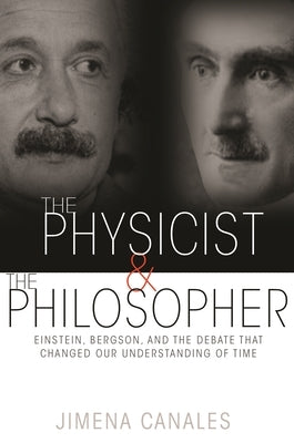 The Physicist and the Philosopher: Einstein, Bergson, and the Debate That Changed Our Understanding of Time - Paperback | Diverse Reads