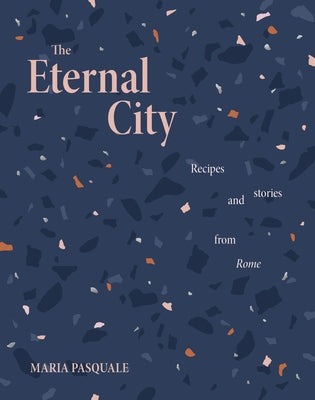 The Eternal City: Recipes and stories from Rome - Hardcover | Diverse Reads