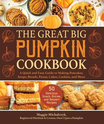 The Great Big Pumpkin Cookbook: A Quick and Easy Guide to Making Pancakes, Soups, Breads, Pastas, Cakes, Cookies, and More - Hardcover | Diverse Reads