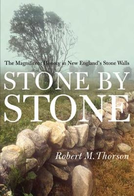 Stone by Stone: The Magnificent History in New England's Stone Walls - Paperback | Diverse Reads