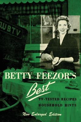 Betty Feezor's Best: Recipes, Meal Planning, Low Calorie Menus and Recipes, Food Preservation, Party Plans, Household Hints - Paperback | Diverse Reads