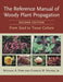 The Reference Manual of Woody Plant Propagation: From Seed to Tissue Culture, Second Edition / Edition 2 - Paperback | Diverse Reads