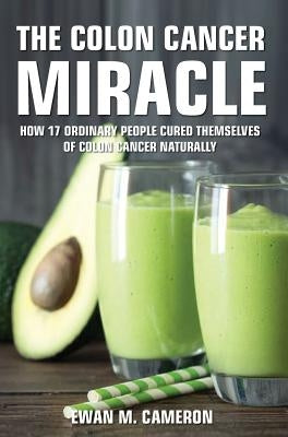 The Colon Cancer Miracle - Hardcover | Diverse Reads