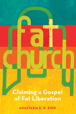 Fat Church: Claiming a Gospel of Fat Liberation - Paperback | Diverse Reads