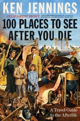 100 Places to See After You Die: A Travel Guide to the Afterlife - Hardcover | Diverse Reads