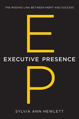 Executive Presence: The Missing Link Between Merit and Success - Hardcover | Diverse Reads