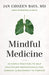 Mindful Medicine: 40 Simple Practices to Help Healthcare Professionals Heal Burnout and Reconnect to Purpose - Paperback | Diverse Reads