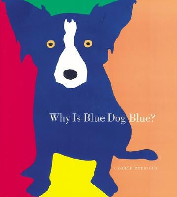 Why is Blue Dog Blue?: A Tale of Colors - Hardcover | Diverse Reads