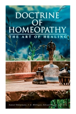 Doctrine of Homeopathy - The Art of Healing: Organon of Medicine, Of the Homoeopathic Doctrines, Homoeopathy as a Science... - Paperback | Diverse Reads