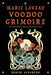 The Marie Laveau Voodoo Grimoire: Rituals, Recipes, and Spells for Healing, Protection, Beauty, Love, and More - Paperback | Diverse Reads