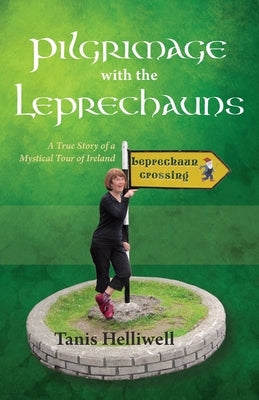 Pilgrimage with the Leprechauns: A True Story of a Mystical Tour of Ireland - Paperback | Diverse Reads