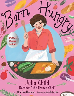 Born Hungry: Julia Child Becomes "the French Chef" - Hardcover | Diverse Reads