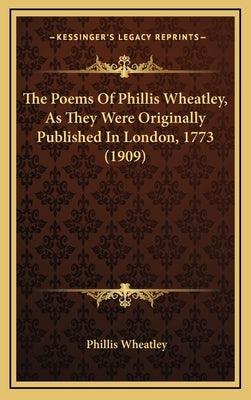 The Poems of Phillis Wheatley, as They Were Originally Published in London, 1773 (1909) - Hardcover | Diverse Reads