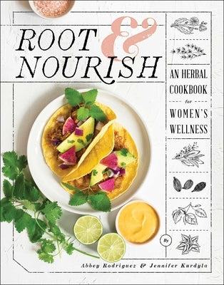 Root & Nourish: An Herbal Cookbook for Women's Wellness - Hardcover | Diverse Reads