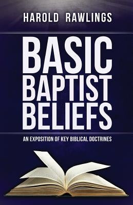 Basic Baptist Beliefs: An Exposition of Key Biblical Doctrines - Paperback | Diverse Reads