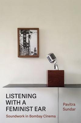 Listening with a Feminist Ear: Soundwork in Bombay Cinema - Hardcover