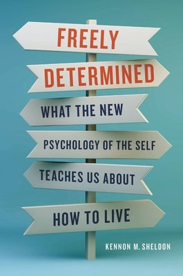 Freely Determined: What the New Psychology of the Self Teaches Us About How to Live - Hardcover | Diverse Reads