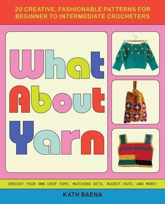What about Yarn: 20 Creative, Fashionable Patterns for Beginner to Intermediate Crocheters - Paperback | Diverse Reads