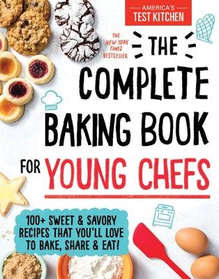 The Complete Baking Book for Young Chefs: 100+ Sweet and Savory Recipes That You'll Love to Bake, Share and Eat! - Hardcover | Diverse Reads
