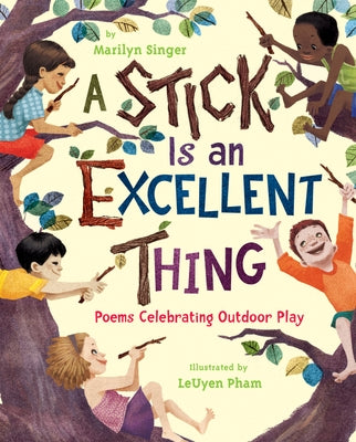 A Stick Is an Excellent Thing: Poems Celebrating Outdoor Play - Hardcover | Diverse Reads