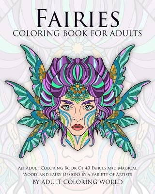 Fairies Coloring Book For Adults: An Adult Coloring Book Of 40 Fairies and Magical Woodland Fairy Designs by a Variety of Artists - Paperback | Diverse Reads