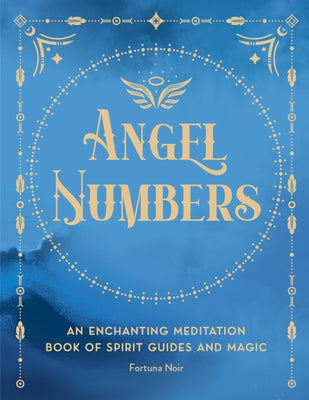 Angel Numbers: An Enchanting Meditation Book of Spirit Guides and Magic - Hardcover | Diverse Reads