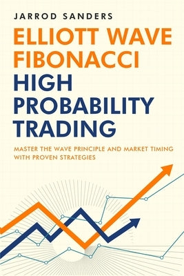 Elliott Wave - Fibonacci High Probability Trading: Master The Wave Principle and Market Timing With Proven Strategies - Paperback | Diverse Reads