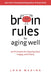 Brain Rules for Aging Well: 10 Principles for Staying Vital, Happy, and Sharp - Hardcover | Diverse Reads
