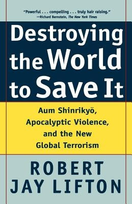 Destroying the World to Save It: Aum Shinrikyo, Apocalyptic Violence, and the New Global Terrorism - Paperback | Diverse Reads