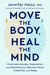 Move The Body, Heal The Mind: Overcome Anxiety, Depression, and Dementia and Improve Focus, Creativity, and Sleep - Hardcover | Diverse Reads
