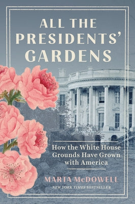 All the Presidents' Gardens: How the White House Grounds Have Grown with America - Paperback | Diverse Reads