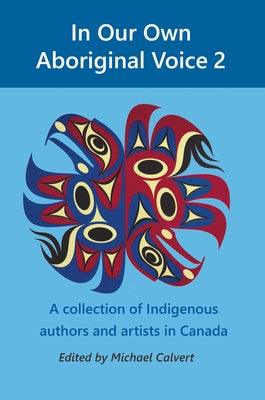 In Our Own Aboriginal Voice 2: A Collection of Indigenous Authors & Artists in Canada - Paperback | Diverse Reads