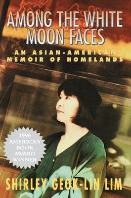 Among the White Moon Faces: An Asian-American Memoir of Homelands - Paperback | Diverse Reads