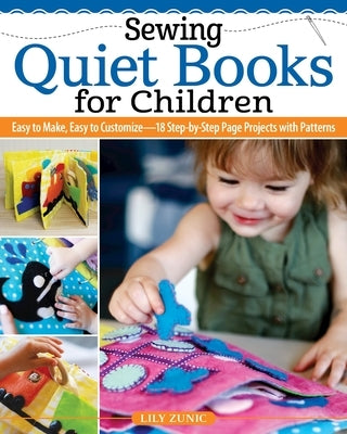 Sewing Quiet Books for Children: Easy to Make, Easy to Customize-18 Step-by-Step Page Projects with Patterns - Paperback | Diverse Reads