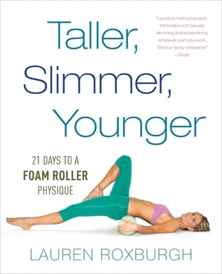 Taller, Slimmer, Younger: 21 Days to a Foam Roller Physique - Paperback | Diverse Reads