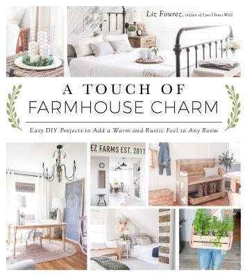 A Touch of Farmhouse Charm: Easy DIY Projects to Add a Warm and Rustic Feel to Any Room - Paperback | Diverse Reads