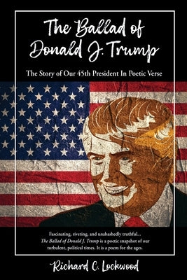 The Ballad of Donald J. Trump: The Story of Our 45th President In Poetic Verse - Paperback | Diverse Reads