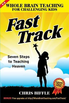 Whole Brain Teaching for Challenging Kids: Fast Track: Seven Steps to Teaching Heaven - Paperback | Diverse Reads