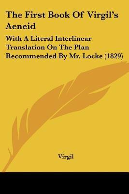 The First Book Of Virgil's Aeneid: With A Literal Interlinear Translation On The Plan Recommended By Mr. Locke (1829) - Paperback | Diverse Reads