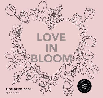 Love in Bloom: An Adult Coloring Book Featuring Romantic Floral Patterns and Frameable Wall Art - Paperback | Diverse Reads