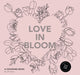 Love in Bloom: An Adult Coloring Book Featuring Romantic Floral Patterns and Frameable Wall Art - Paperback | Diverse Reads