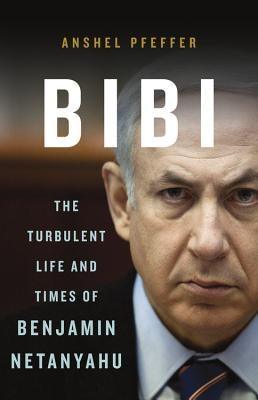 Bibi: The Turbulent Life and Times of Benjamin Netanyahu - Hardcover | Diverse Reads