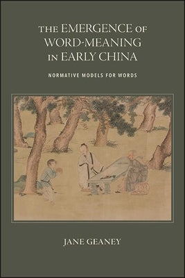 The Emergence of Word-Meaning in Early China: Normative Models for Words - Paperback | Diverse Reads