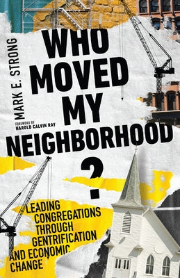 Who Moved My Neighborhood?: Leading Congregations Through Gentrification and Economic Change - Paperback | Diverse Reads