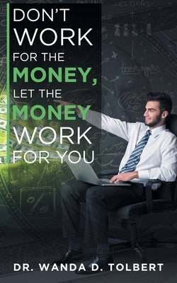 Don't Work For The Money, Let The Money Work For You - Paperback | Diverse Reads