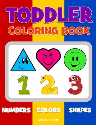 Toddler Coloring Book. Numbers Colors Shapes: Baby Activity Book for Kids Age 1-3, Boys or Girls, for Their Fun Early Learning of First Easy Words about Shapes & Numbers, Counting While Coloring! - Paperback | Diverse Reads