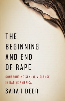 The Beginning and End of Rape: Confronting Sexual Violence in Native America - Paperback | Diverse Reads