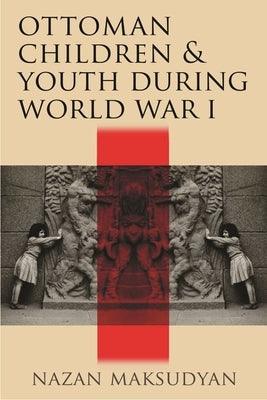 Ottoman Children and Youth During World War I - Paperback